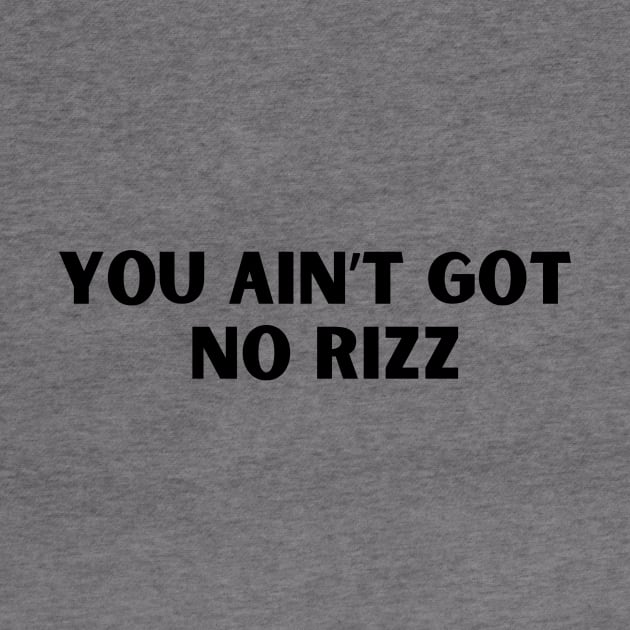 You ain't got no rizz funny Rizz meme by TeamLAW